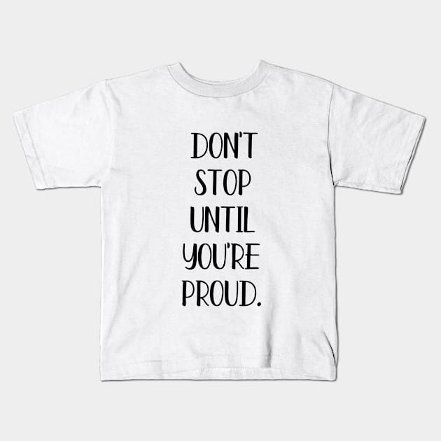 Don't Stop Until You're Proud Kids T-Shirt by Everyday Inspiration